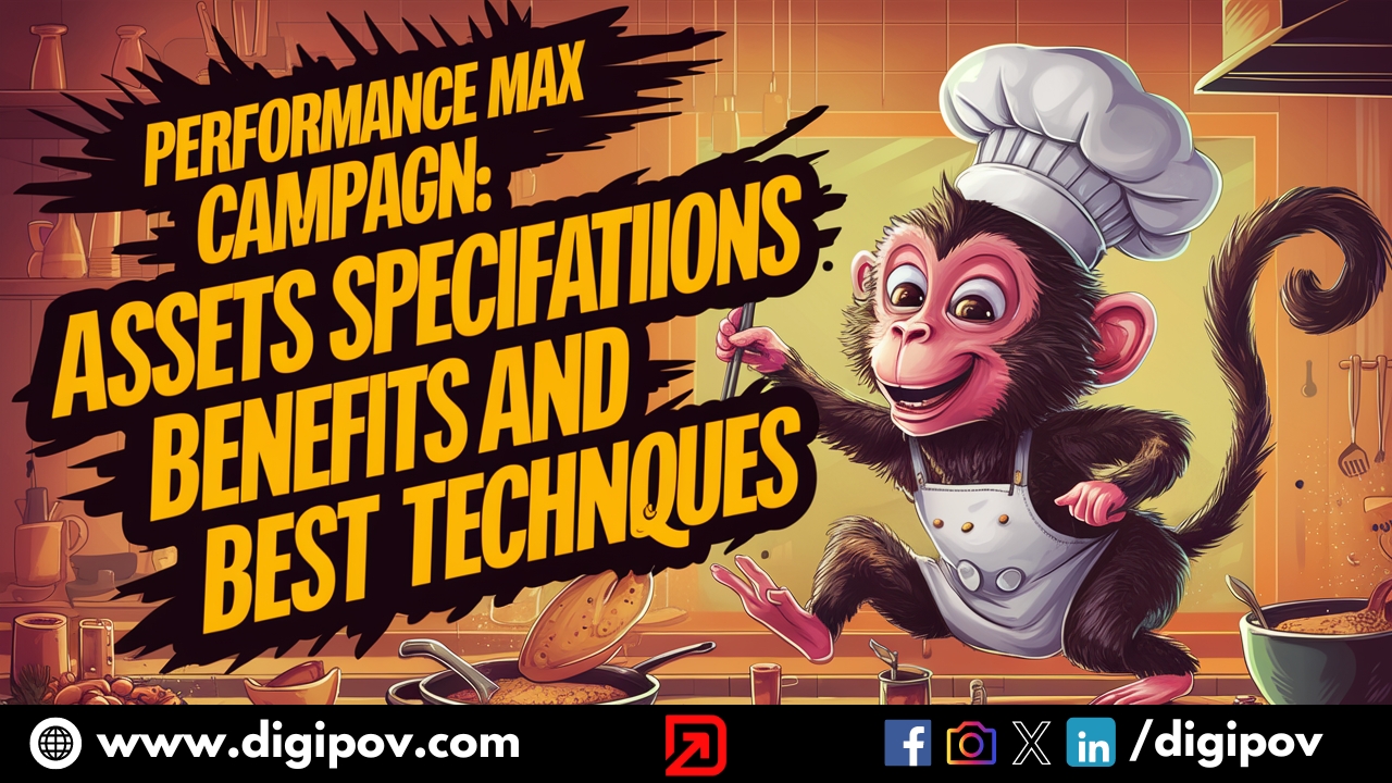 Performance Max Campaign: Assets Specifications, Benefits and Best Techniques